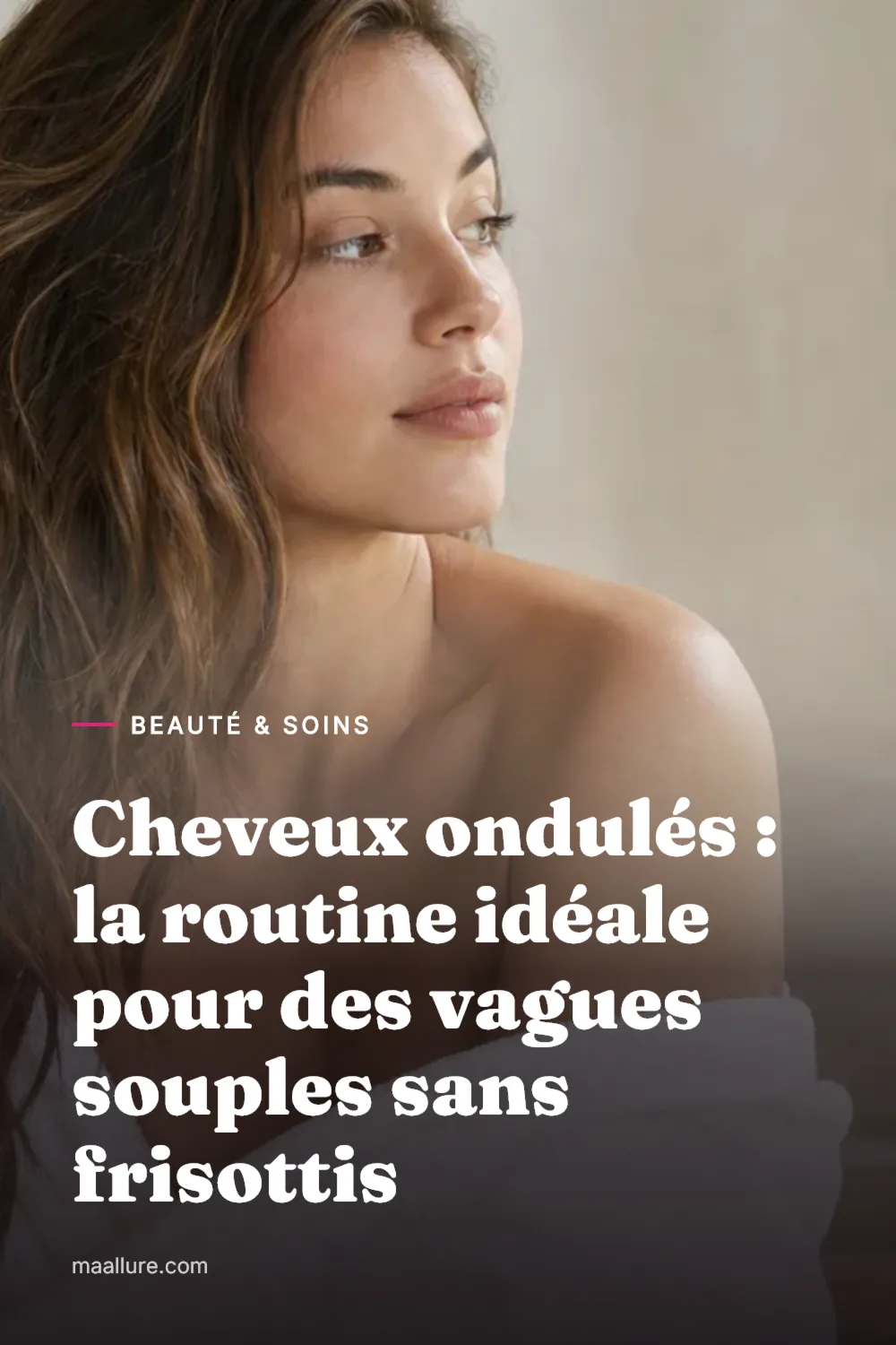Cheveux ondulés : la routine idéale pour des vagues souples sans frisottis