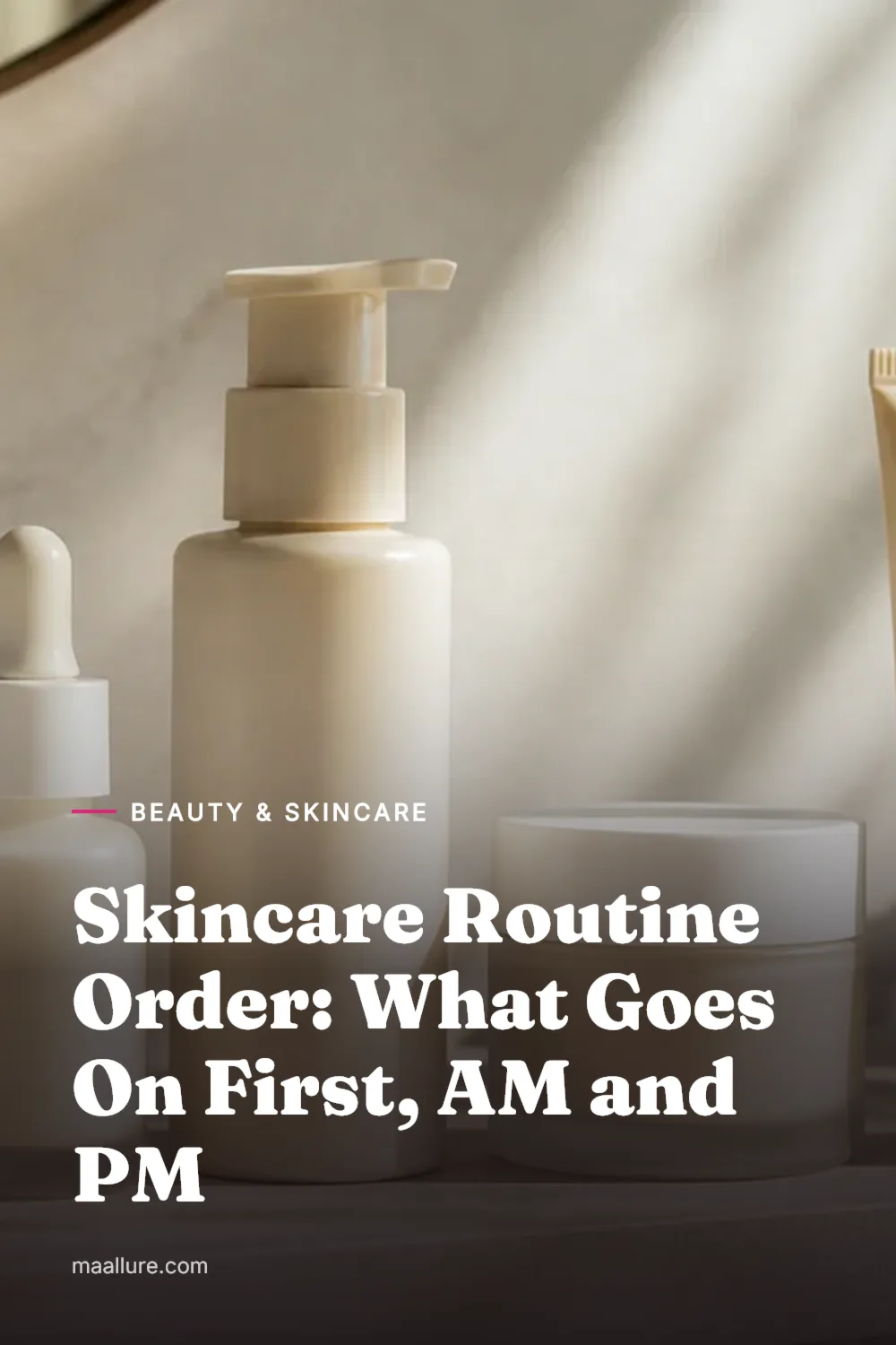 Skincare Routine Order: What Goes On First, AM and PM