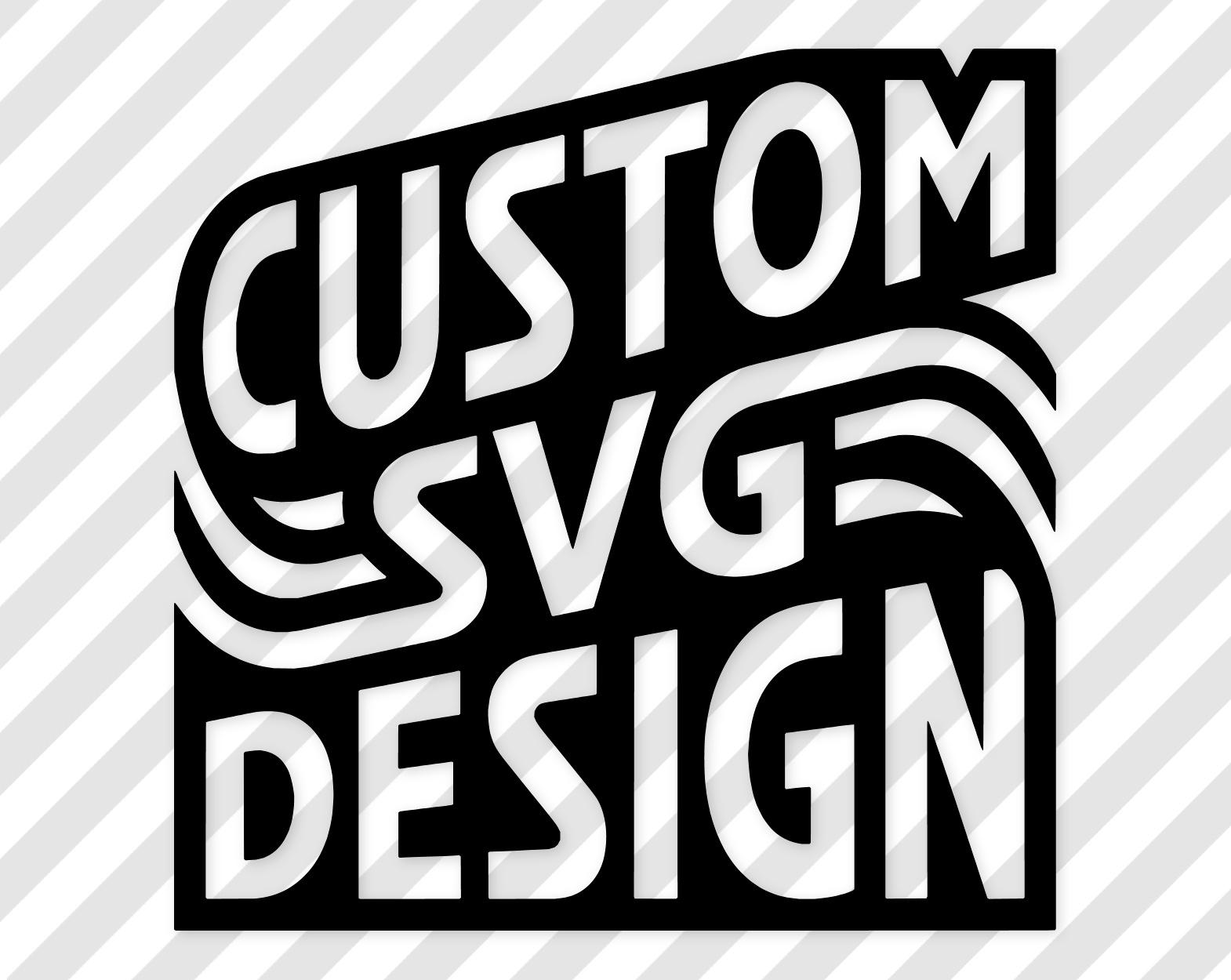 Custom Svg Design | Personalized Cricut Cut File | Custom Logo Svg | Silhouette Cameo Laser Ready Vector File